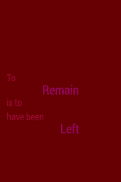 To Remain is to Have Been Left